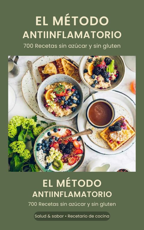 El Método Antiinflamatorio — +700 Recetas sin azúcar y sin gluten